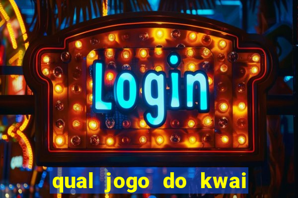 qual jogo do kwai que ganha mais dinheiro